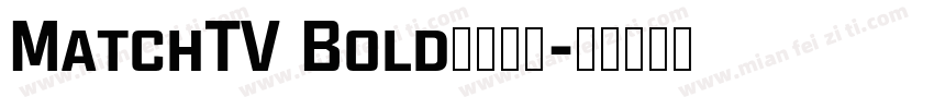 MatchTV Bold字体下载字体转换